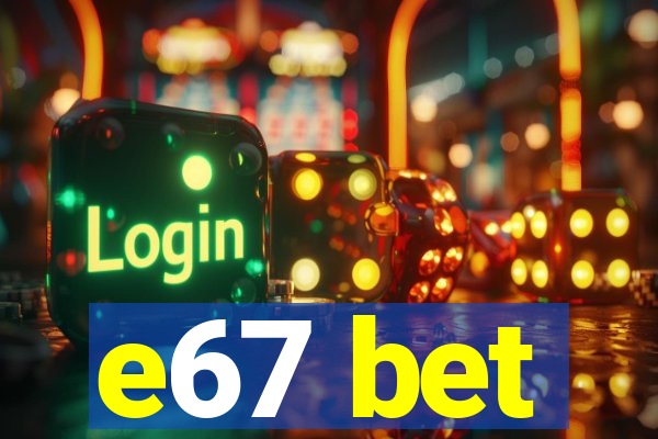 e67 bet